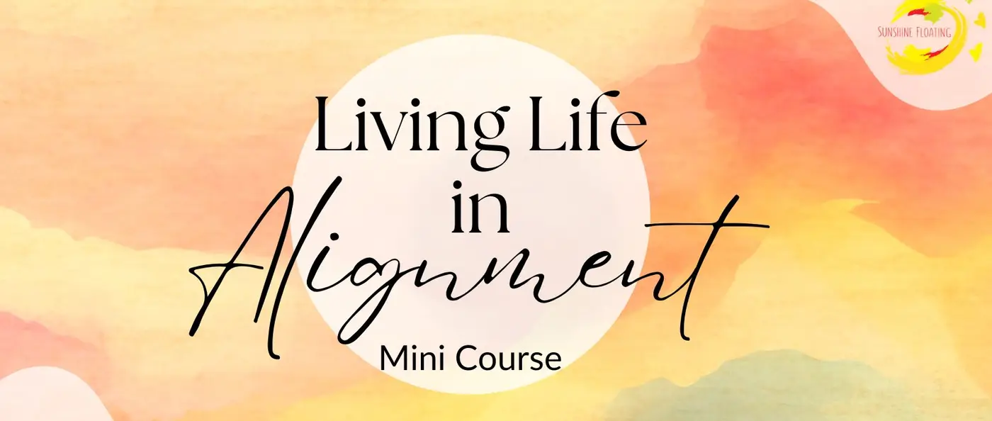 living-life-in-alignment-mini-course_free-wellbeing-resources-sunshinefloating_02